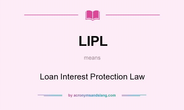 What does LIPL mean? It stands for Loan Interest Protection Law