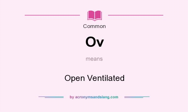 What does Ov mean? It stands for Open Ventilated