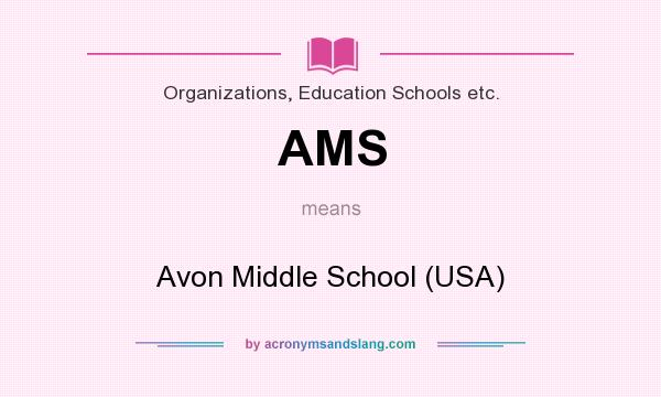 What does AMS mean? It stands for Avon Middle School (USA)