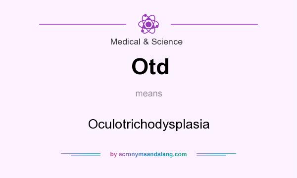 What does Otd mean? It stands for Oculotrichodysplasia