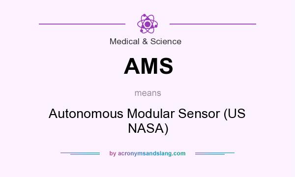 What does AMS mean? It stands for Autonomous Modular Sensor (US NASA)