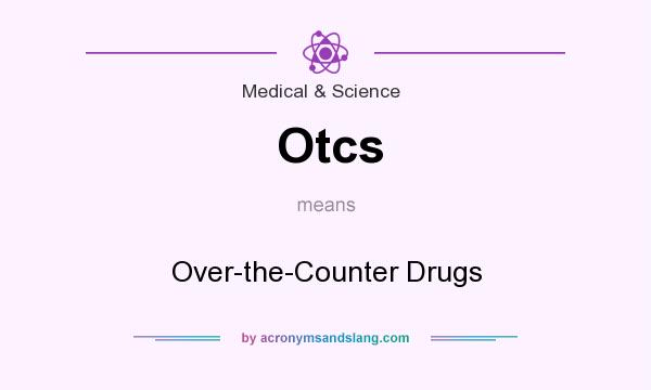 What does Otcs mean? It stands for Over-the-Counter Drugs