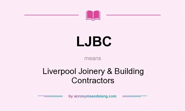 What does LJBC mean? It stands for Liverpool Joinery & Building Contractors
