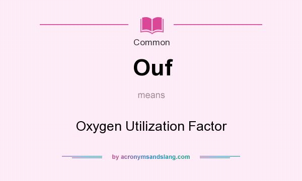 What does Ouf mean? It stands for Oxygen Utilization Factor