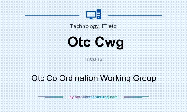 What does Otc Cwg mean? It stands for Otc Co Ordination Working Group
