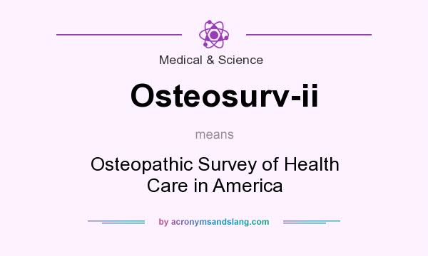 What does Osteosurv-ii mean? It stands for Osteopathic Survey of Health Care in America