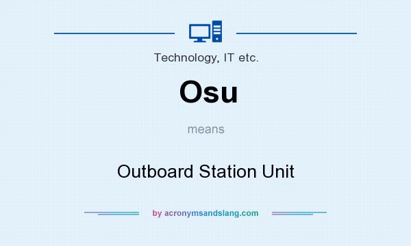 What does Osu mean? It stands for Outboard Station Unit