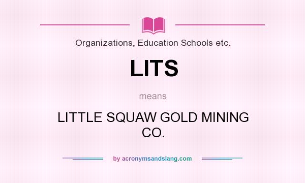 What does LITS mean? It stands for LITTLE SQUAW GOLD MINING CO.