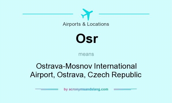 What does Osr mean? It stands for Ostrava-Mosnov International Airport, Ostrava, Czech Republic