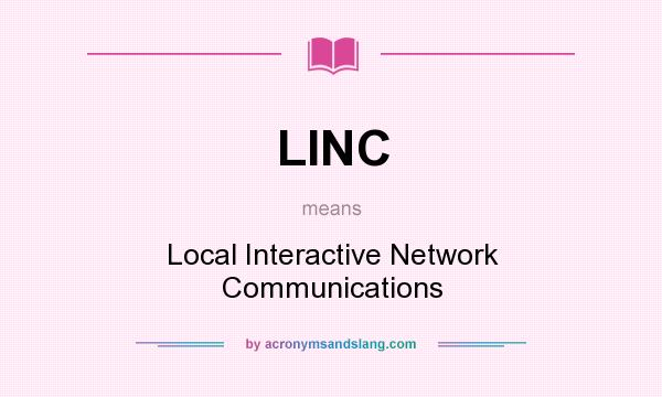 What does LINC mean? It stands for Local Interactive Network Communications