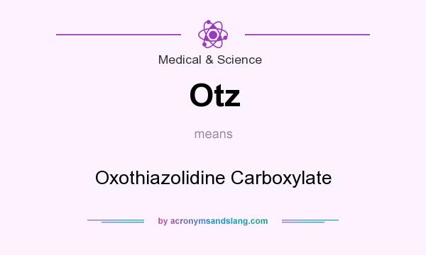 What does Otz mean? It stands for Oxothiazolidine Carboxylate