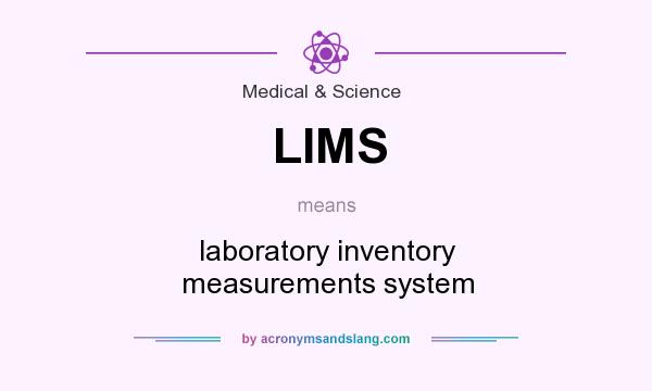 What does LIMS mean? It stands for laboratory inventory measurements system