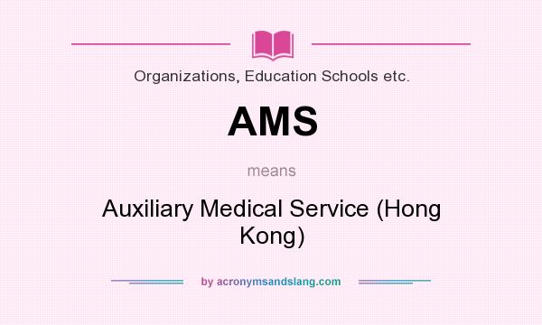 What does AMS mean? It stands for Auxiliary Medical Service (Hong Kong)