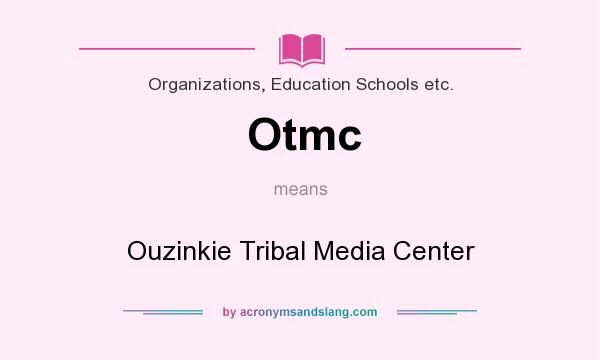 What does Otmc mean? It stands for Ouzinkie Tribal Media Center
