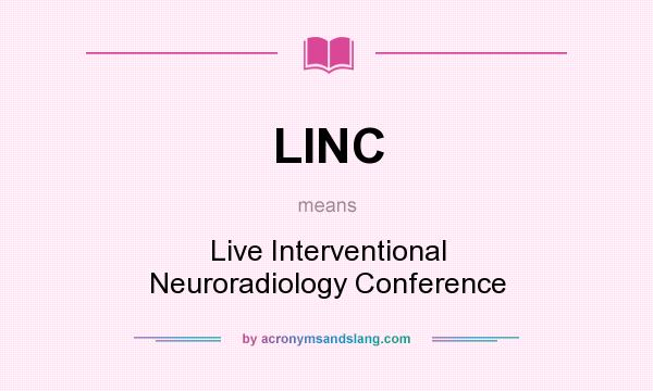What does LINC mean? It stands for Live Interventional Neuroradiology Conference