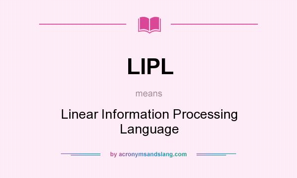 What does LIPL mean? It stands for Linear Information Processing Language
