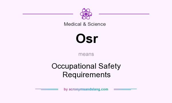 What does Osr mean? It stands for Occupational Safety Requirements