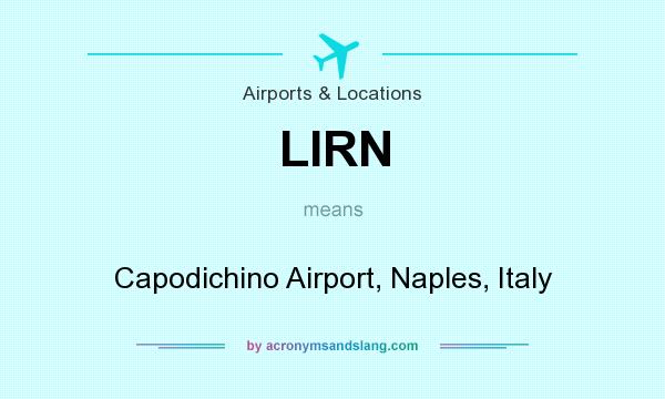 What does LIRN mean? It stands for Capodichino Airport, Naples, Italy