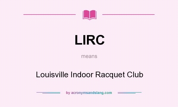 What does LIRC mean? It stands for Louisville Indoor Racquet Club