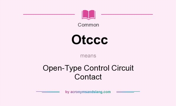 What does Otccc mean? It stands for Open-Type Control Circuit Contact