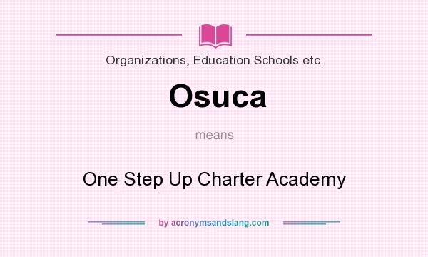 What does Osuca mean? It stands for One Step Up Charter Academy