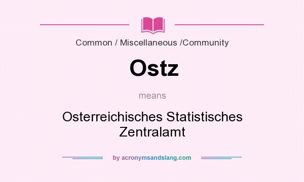 What does Ostz mean? It stands for Osterreichisches Statistisches Zentralamt