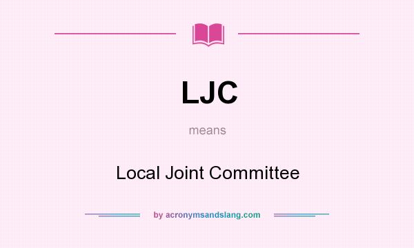 What does LJC mean? It stands for Local Joint Committee