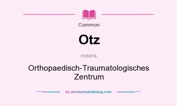 What does Otz mean? It stands for Orthopaedisch-Traumatologisches Zentrum