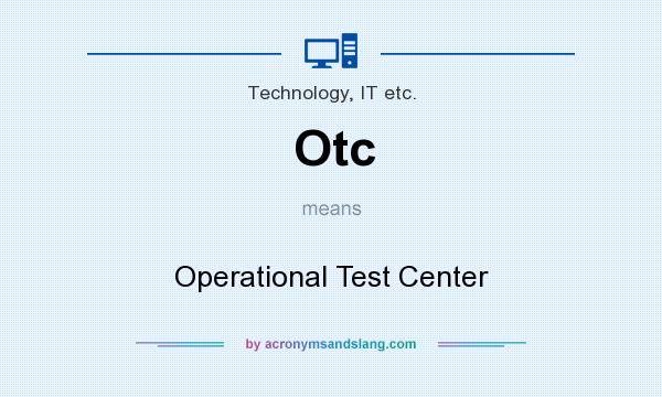 What does Otc mean? It stands for Operational Test Center