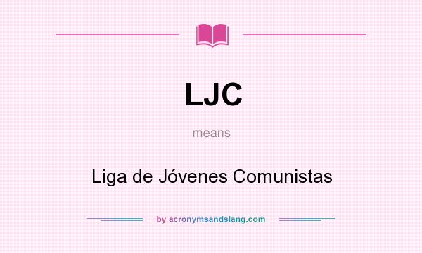 What does LJC mean? It stands for Liga de Jóvenes Comunistas