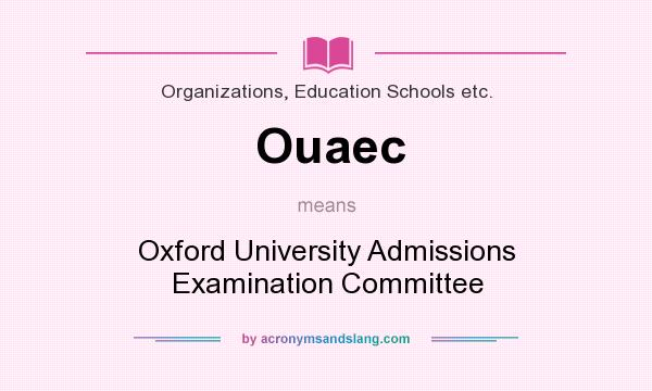 What does Ouaec mean? It stands for Oxford University Admissions Examination Committee