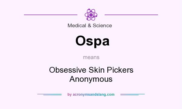 What does Ospa mean? It stands for Obsessive Skin Pickers Anonymous