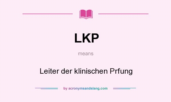What does LKP mean? It stands for Leiter der klinischen Prfung