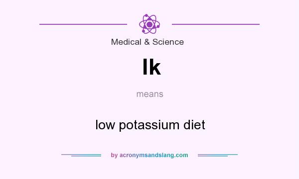 What does lk mean? It stands for low potassium diet