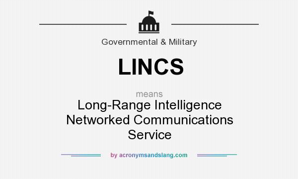 What does LINCS mean? It stands for Long-Range Intelligence Networked Communications Service