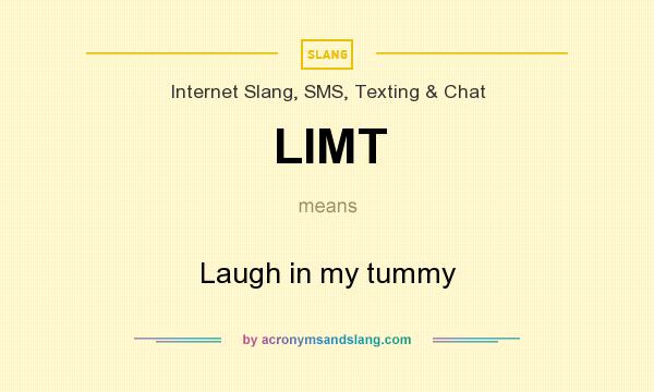 What does LIMT mean? It stands for Laugh in my tummy