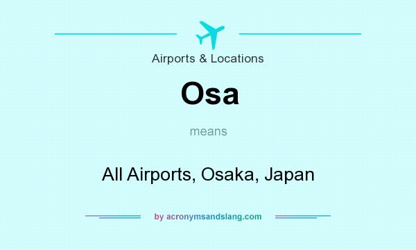 What does Osa mean? It stands for All Airports, Osaka, Japan