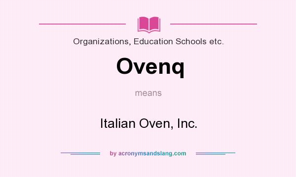 What does Ovenq mean? It stands for Italian Oven, Inc.