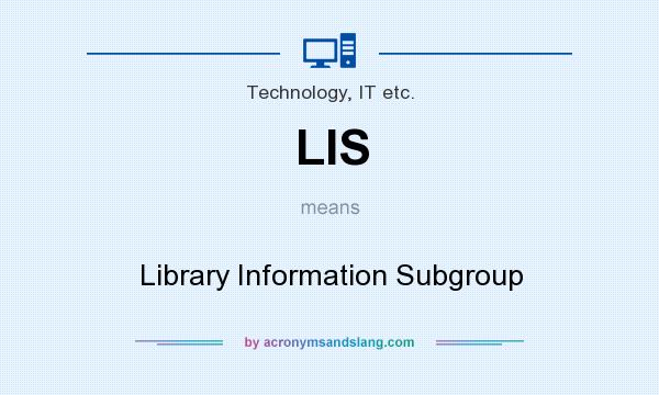What does LIS mean? It stands for Library Information Subgroup
