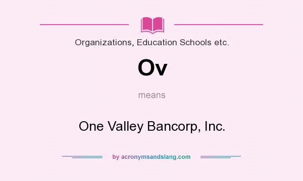 What does Ov mean? It stands for One Valley Bancorp, Inc.