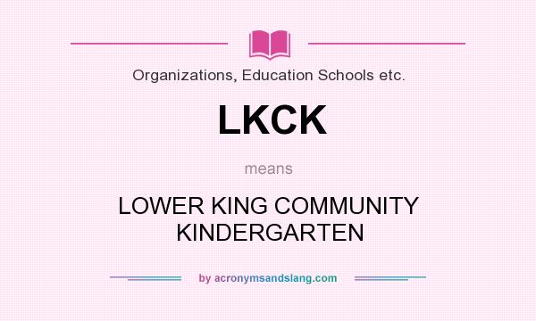 What does LKCK mean? It stands for LOWER KING COMMUNITY KINDERGARTEN
