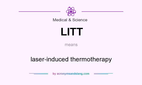 What does LITT mean? It stands for laser-induced thermotherapy