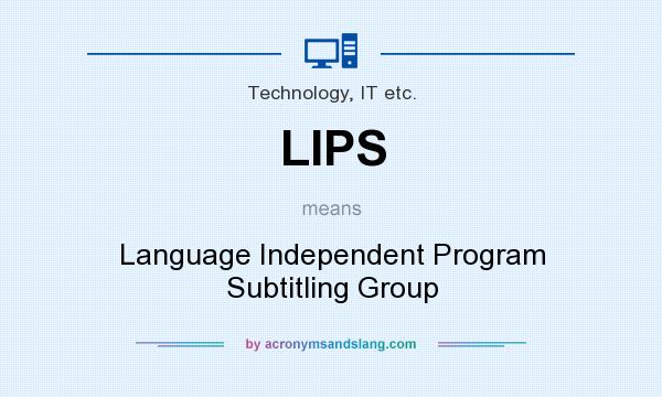 What does LIPS mean? It stands for Language Independent Program Subtitling Group