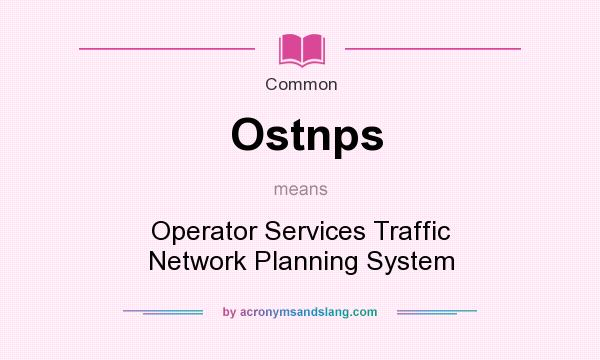 What does Ostnps mean? It stands for Operator Services Traffic Network Planning System