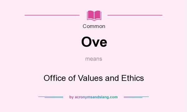 What does Ove mean? It stands for Office of Values and Ethics