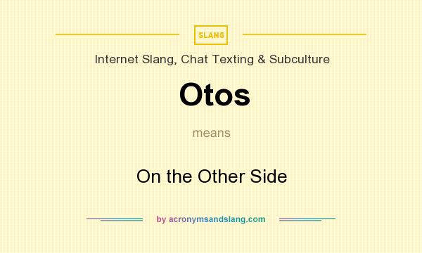 What does Otos mean? It stands for On the Other Side