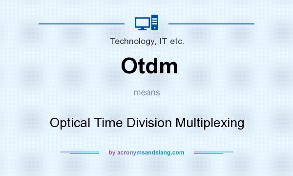 What does Otdm mean? It stands for Optical Time Division Multiplexing