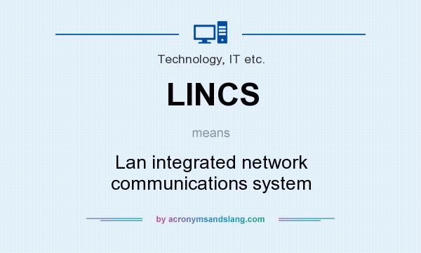 What does LINCS mean? It stands for Lan integrated network communications system