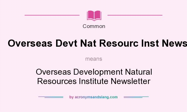 What does Overseas Devt Nat Resourc Inst Newsl mean? It stands for Overseas Development Natural Resources Institute Newsletter
