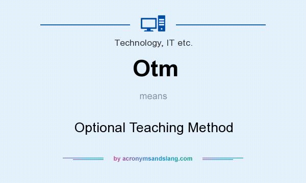 What does Otm mean? It stands for Optional Teaching Method